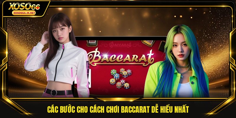 Các bước cho cách chơi Baccarat dễ hiểu nhất