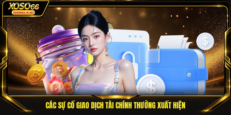 Các sự cố giao dịch tài chính thường xuất hiện