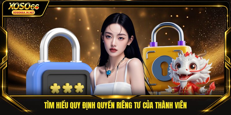 Tìm hiểu quy định quyền riêng tư của thành viên
