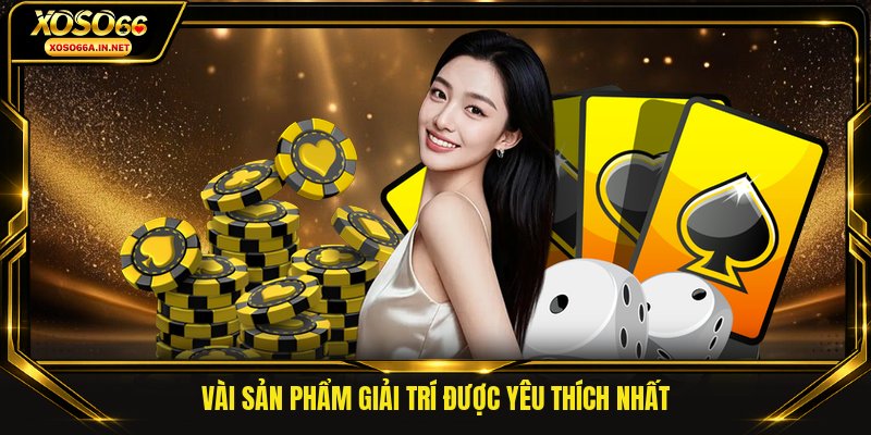 Vài sản phẩm giải trí được yêu thích nhất